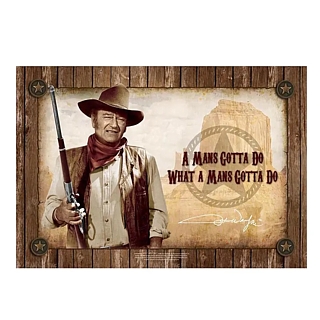 John Wayne A Mans Gotta Do What A Mans Gotta Do Metal Tin Sign